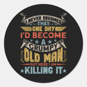 Jag drömde aldrig att jag skulle bli en grumpy Old Runt Klistermärke