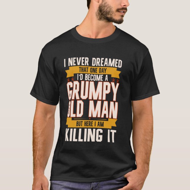 Jag drömde aldrig att jag skulle bli en grumpy Old T Shirt (Framsida)