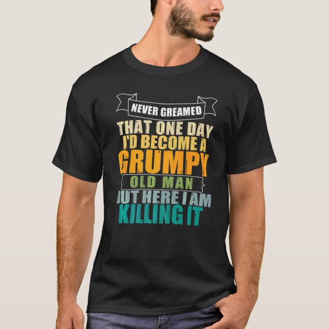 Jag drömde aldrig att jag skulle bli en grumpy Old T Shirt (Framsida)