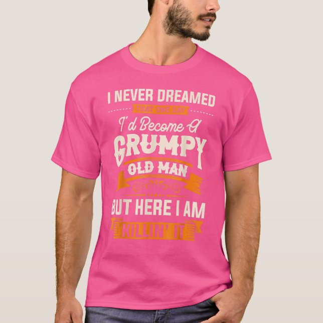 Jag drömde aldrig att jag skulle bli en grumpy Old T Shirt (Framsida)