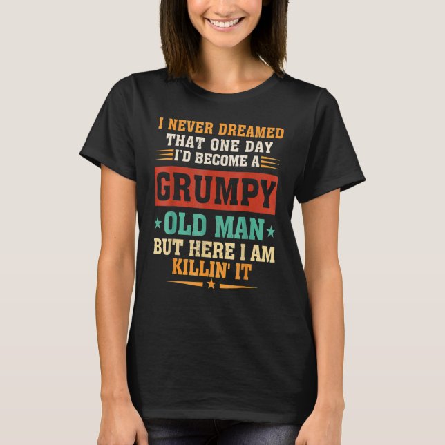 Jag drömde aldrig att jag skulle bli en grumpy Old T Shirt (Framsida)