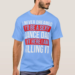 Jag drömde aldrig att jag skulle vara en Dance Pap T Shirt