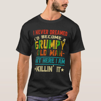 Jag drömde aldrig att jag skulle vara en grumpy Ga T Shirt