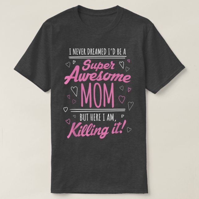 Jag drömde aldrig att jag skulle vara Toppen Mamma T Shirt (Design framsida)