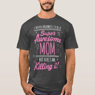 Jag drömde aldrig att jag skulle vara Toppen Mamma T Shirt