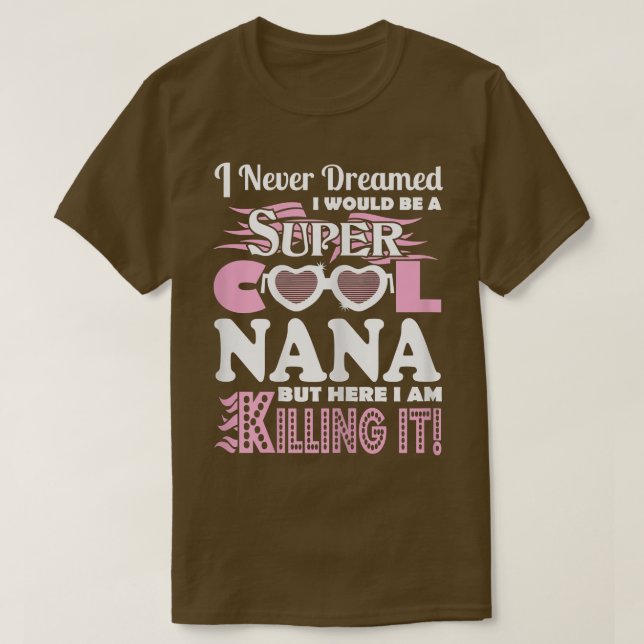 Jag drömde aldrig att vara Nana här. T Shirt (Design framsida)