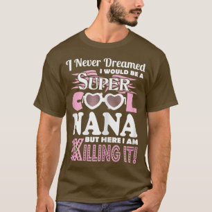 Jag drömde aldrig att vara Nana här. T Shirt