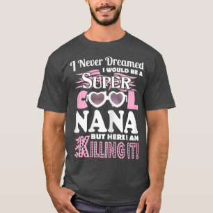 Jag drömde aldrig att vara Nana här. T Shirt