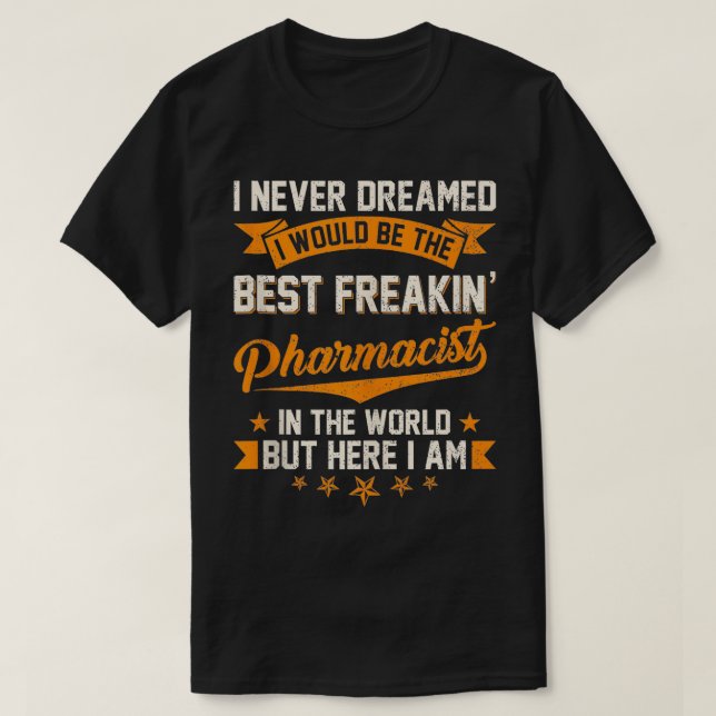 Jag drömde aldrig Best Freakin Pharmacist i Wor T Shirt (Design framsida)