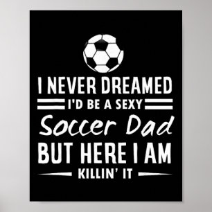Jag drömde aldrig om att bli en Y-fotbollspappa Poster