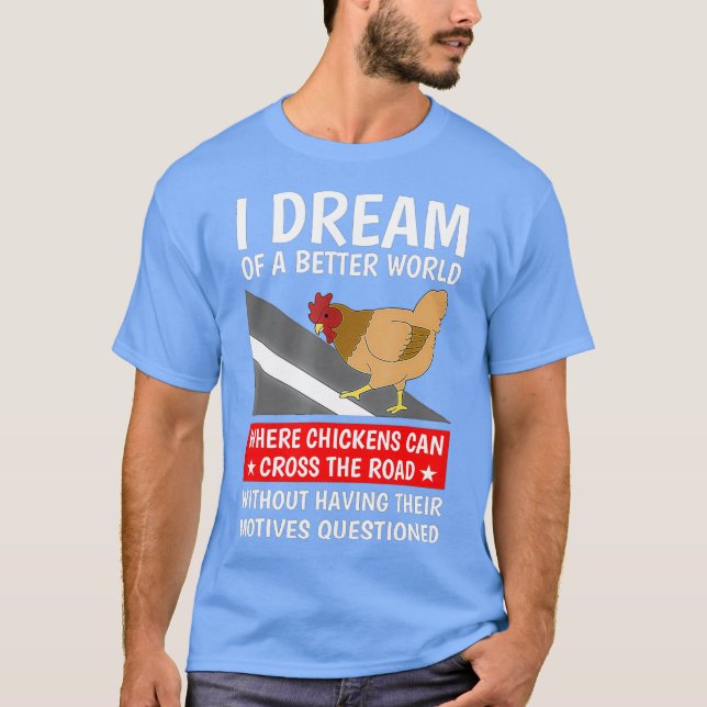 Jag drömde om en bättre värld där kycklingar kan t shirt (Framsida)