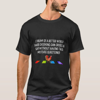 Jag drömmer om en bättre värld Chickens kan Kor T Shirt