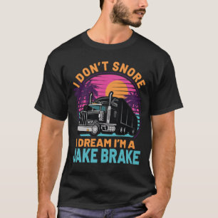 Jag drömmer om en jakbroms 18-hjulsburgare t shirt