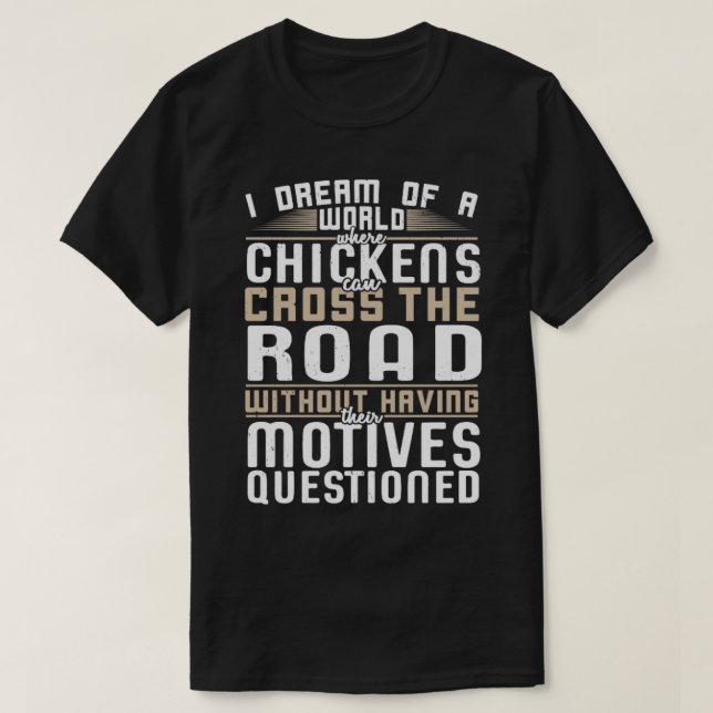 Jag drömmer om en värld där Chickens kan Kor T Shirt (Design framsida)