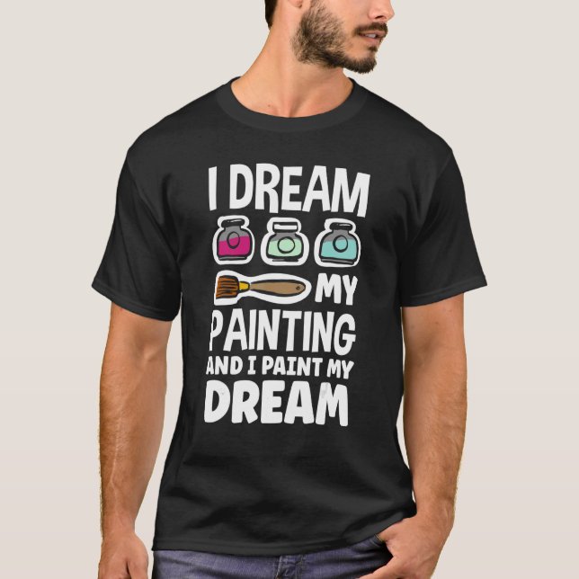 Jag drömmer om min målning och målar min Dream Art T Shirt (Framsida)