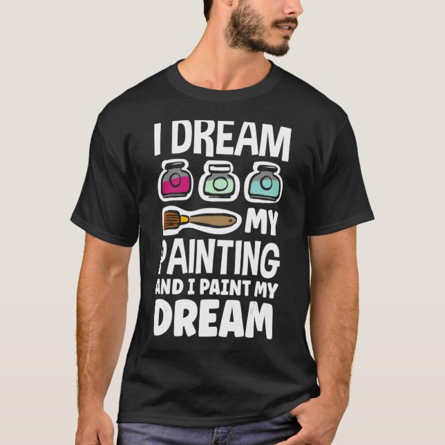 Jag drömmer om min målning och målar min Dream Art T Shirt (Framsida)