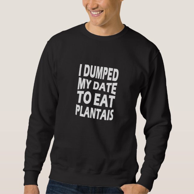 Jag Dumpade Min Dejt För Att Äta Plantains Lång Ärmad Tröja (Framsida)