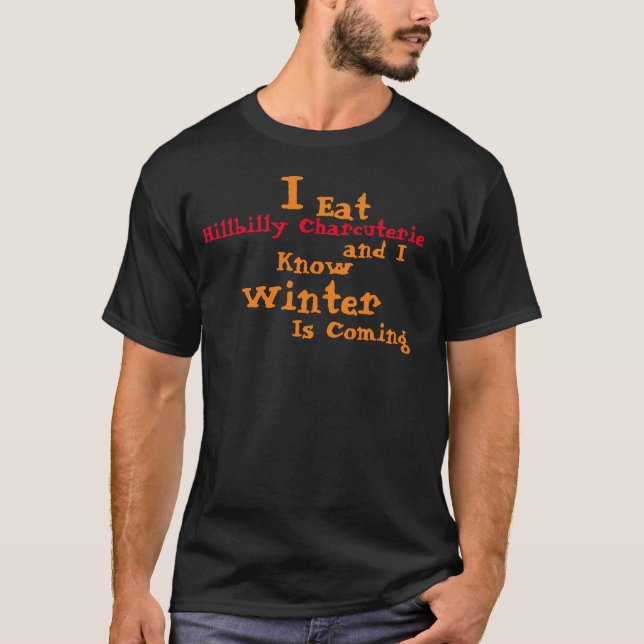Jag Eat Charcuterie och jag vet att Winter kommer T Shirt (Framsida)
