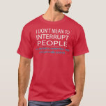 Jag Elak inte avbryta folk i Humor T Shirt<br><div class="desc">Jag Elak inte att avbryta folk i Humor.</div>