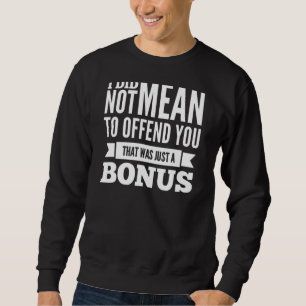Jag Elak inte förolämpa er som bara var en bonus Lång Ärmad Tröja
