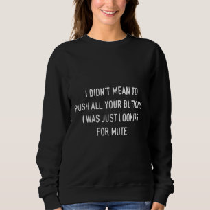 Jag elak inte trycka på alla knappar. Jag var bar T Shirt