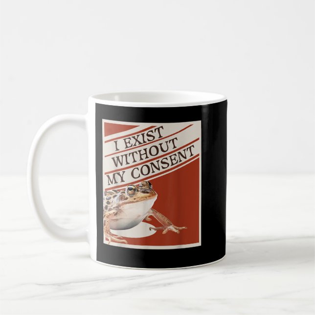 Jag existerar utan mitt medgivande. kaffemugg (Vänster)