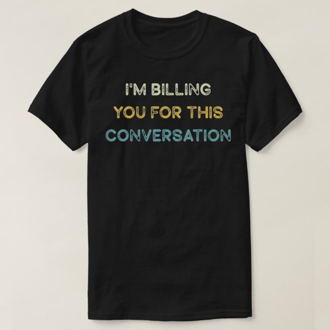 Jag fakturerar dig för det här konversationsgänget t shirt (Design framsida)