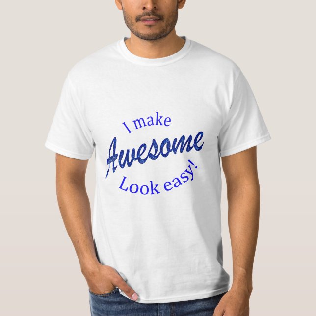 Jag får Awsomen att se enkel ut T Shirt (Framsida)