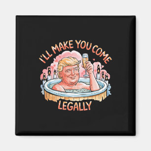 Jag får dig att komma lagligt roligt Trump Alla hj Magnet