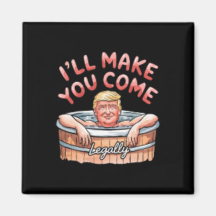Jag får dig att komma lagligt roligt Trump Alla hj Magnet