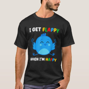 Jag får flappa när Im Lycklig Autism Awareness Day T Shirt