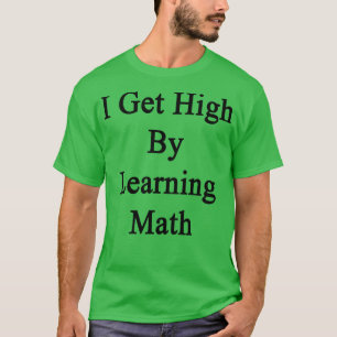 Jag får hög utbildning i matematik t shirt