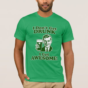 Jag får inte berusad, mig får fantastisk! t-shirt