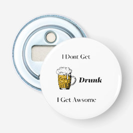 Jag får inte drunk, jag får Awsome på en Flasköppnare