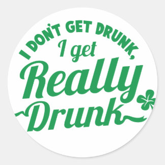 JAG FÅR INTE DRUNK, JAG FÅR VERKLIGEN DRUNK-design Runt Klistermärke