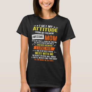 Jag får min attityd från min Fantastisk Mamma mot T Shirt