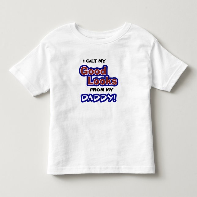 Jag får min BRA LOOKS från min pappa! Tee (Framsida)
