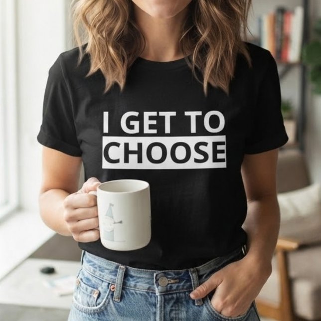 Jag Får Välja Empowering Statement T-Shirt (Skapare uppladdad)