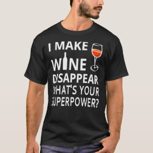 Jag får Vin att försvinna. Vad&x27;s din supermakt T Shirt