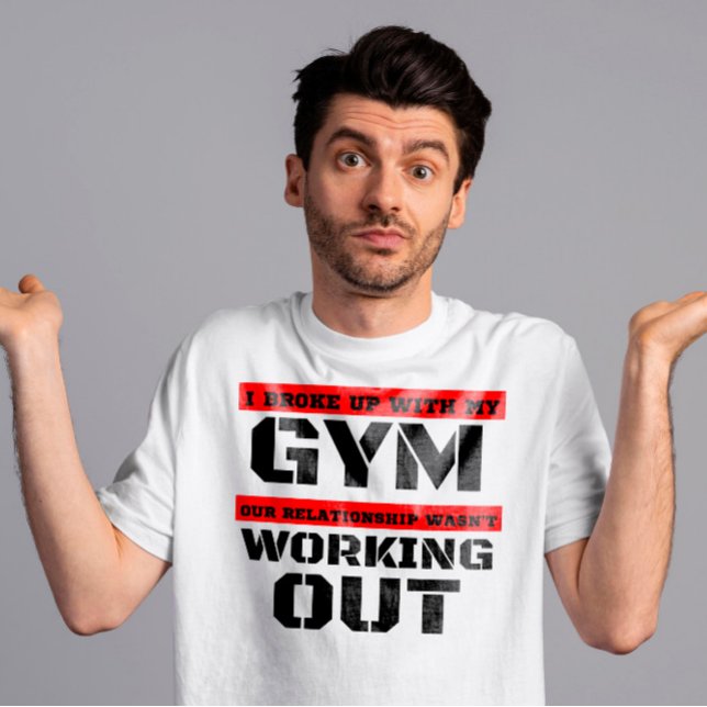 Jag fattiga upp med min gym-relation... t shirt (Skapare uppladdad)