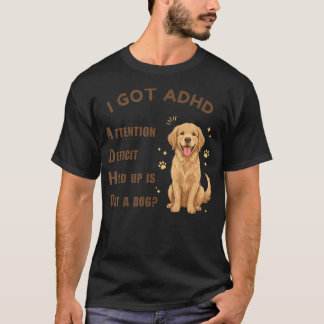 Jag Fick Adhd Uppmärksamhetsbrist Vänta Är Dat Hun T Shirt