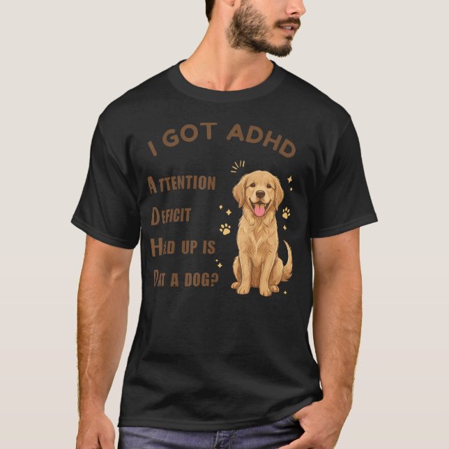 Jag Fick Adhd Uppmärksamhetsbrist Vänta Är Dat Hun T Shirt (Framsida)