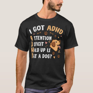 Jag Fick Adhd Uppmärksamhetsstörning Vänta Lite Är T Shirt