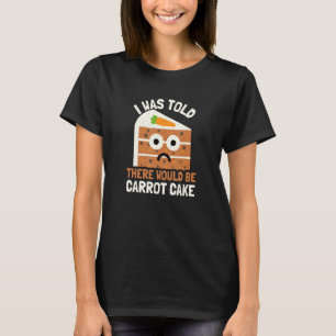 Jag fick besked om att det skulle bli morotskaka t shirt