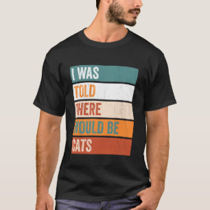 Jag fick besked om att det skulle finnas katter t shirt