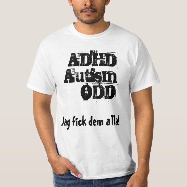Jag fick dem alla! ADHD, Autism, ODD T Shirt (Framsida)