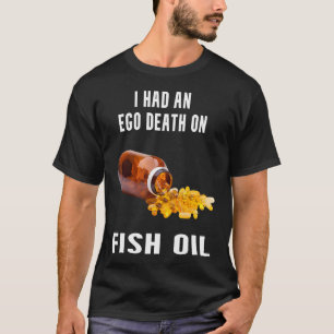 Jag Fick En Ego-Död På Fiskolja T Shirt