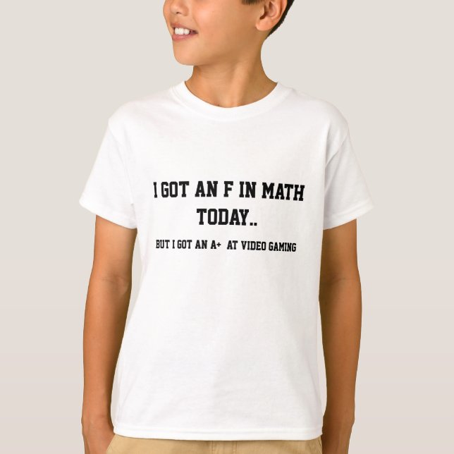 Jag fick ett F i math, men ett A+ i video dobbel! Tee (Framsida)