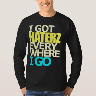 JAG FICK HATERZ, ÖVERALLT som JAG GÅR Tee