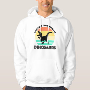 Jag fick höra att det skulle finnas dinosaurier hoodie